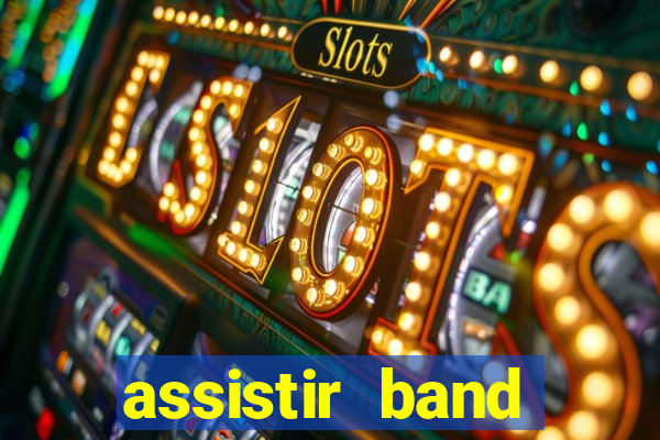 assistir band online ao vivo gratis